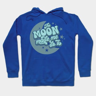 The Moon Made Me Do It 3 Hoodie